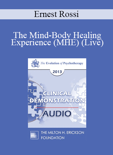 [Audio Download] EP13 Clinical Demonstration 11 - The Mind-Body Healing Experience (MHE) (Live) - Ernest Rossi