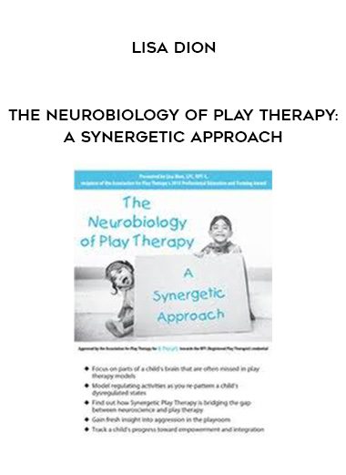 [Download Now] The Neurobiology of Play Therapy: A Synergetic Approach – Lisa Dion