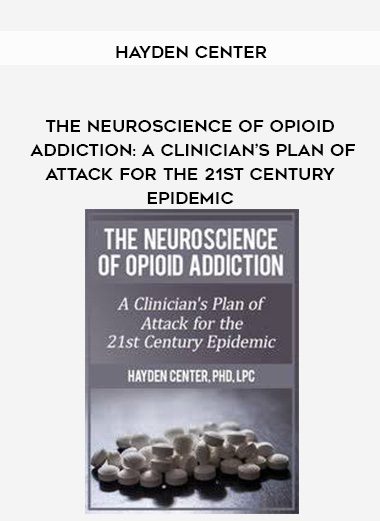 [Download Now] The Neuroscience of Opioid Addiction: A Clinician’s Plan of Attack for the 21st Century Epidemic – Hayden Center