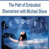 [Download Now] The Path of Embodied Shamanism with Michael Stone