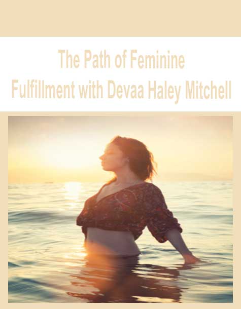 [Download Now] The Path of Feminine Fulfillment with Devaa Haley Mitchell