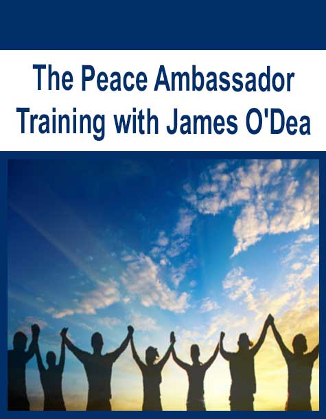 [Download Now] The Peace Ambassador Training with James O'Dea