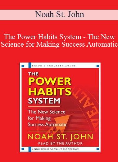The Power Habits System - The New Science for Making Success Automatic - Noah St. John