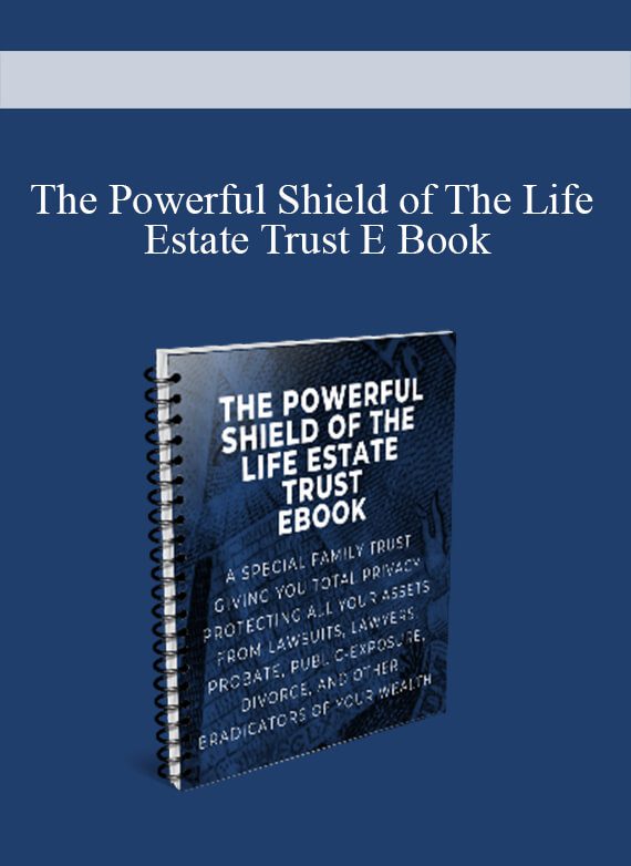 [Download Now] The Powerful Shield of The Life Estate Trust E Book
