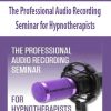 [Download Now] The Professional Audio Recording Seminar for Hypnotherapists