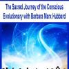 [Download Now] The Sacred Journey of the Conscious Evolutionary with Barbara Marx Hubbard
