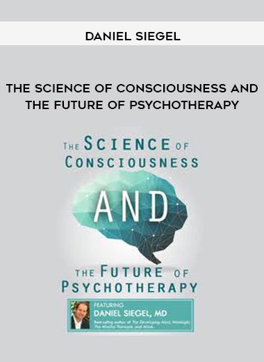 [Download Now] The Science of Consciousness and the Future of Psychotherapy - Daniel Siegel