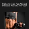 The Secret to Six Pack Abs: Get Shredded Abs in 60 min/week