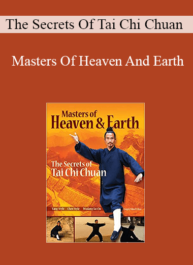 The Secrets Of Tai Chi Chuan - Masters Of Heaven And Earth