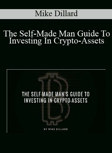 The Self-Made Man Guide To Investing In Crypto-Assets - Mike Dillard