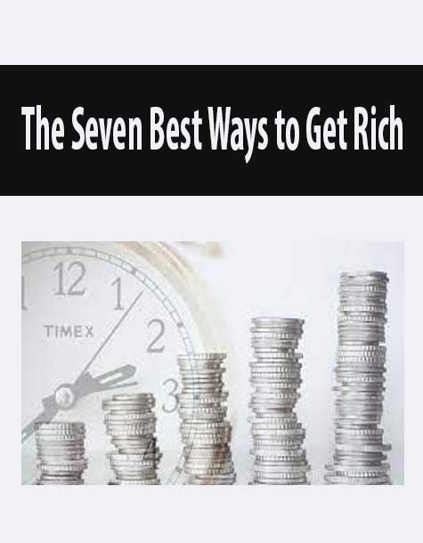 The Seven Best Ways to Get Rich