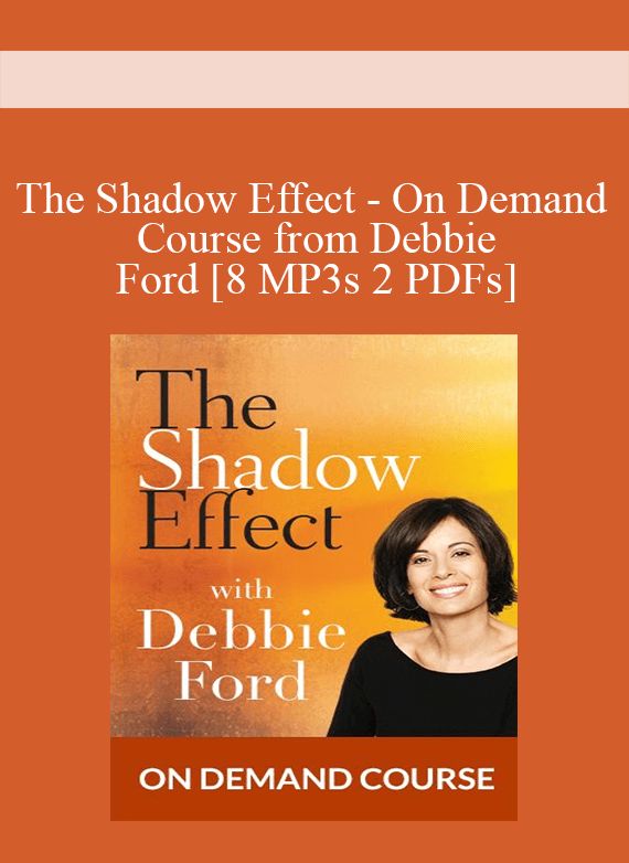 The Shadow Effect - On Demand Course from Debbie Ford [8 MP3s 2 PDFs]