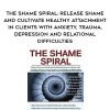 [Download Now] The Shame Spiral: Release Shame and Cultivate Healthy Attachment in Clients with Anxiety