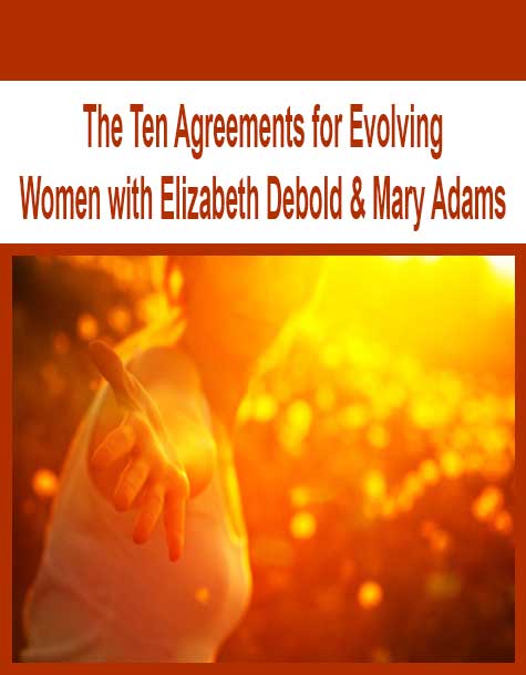 [Download Now] The Ten Agreements for Evolving Women with Elizabeth Debold & Mary Adams