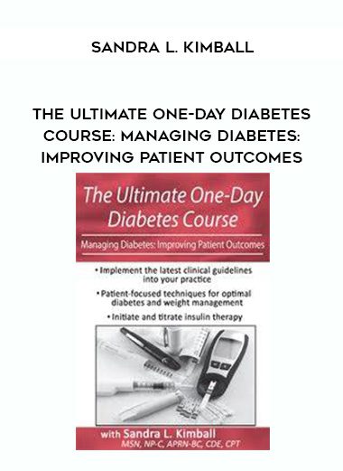 [Download Now] The Ultimate One-Day Diabetes Course: Managing Diabetes: Improving Patient Outcomes – Sandra L. Kimball