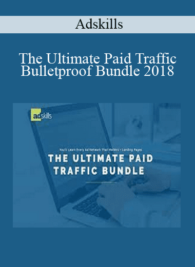 The Ultimate Paid Traffic Bulletproof Bundle 2018 - Adskills
