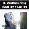 The Ultimate Sales Training Blueprint How To Master Sales