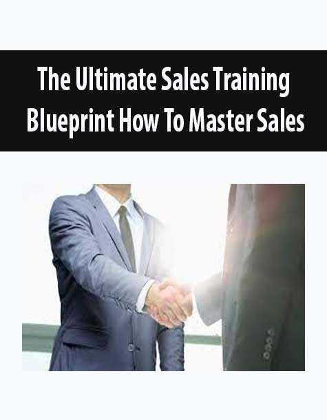 The Ultimate Sales Training Blueprint How To Master Sales