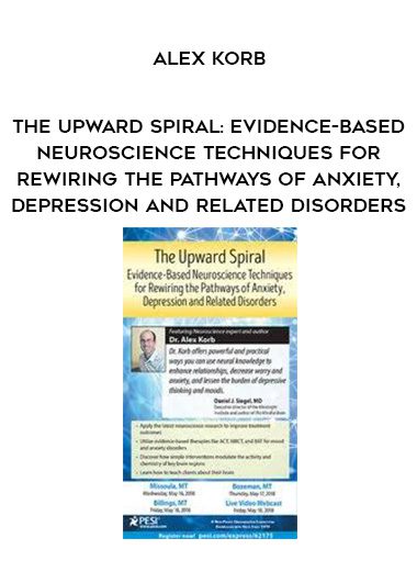 [Download Now] The Upward Spiral: Evidence-Based Neuroscience Techniques for Rewiring the Pathways of Anxiety