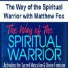 [Download Now] The Way of the Spiritual Warrior with Matthew Fox