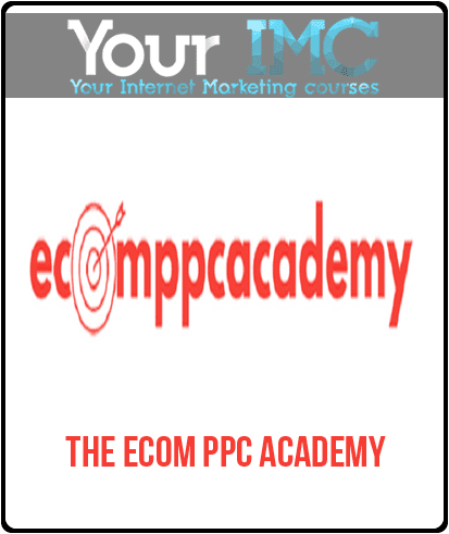 [Download Now] The eCom PPC Academy