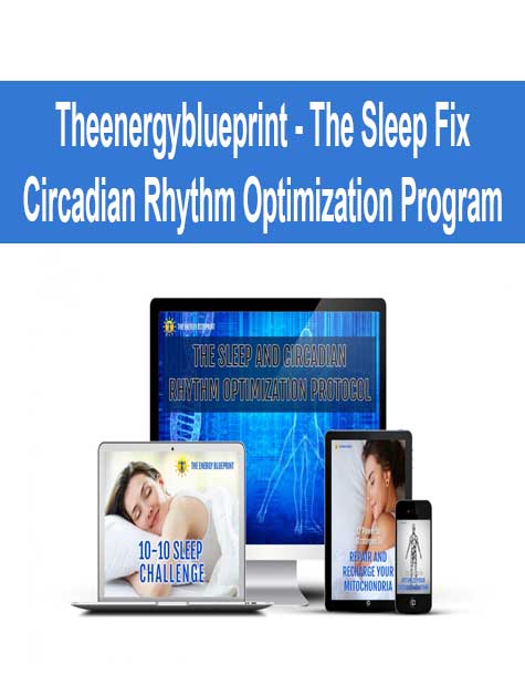 [Download Now] Theenergyblueprint - The Sleep Fix - Circadian Rhythm Optimization Program