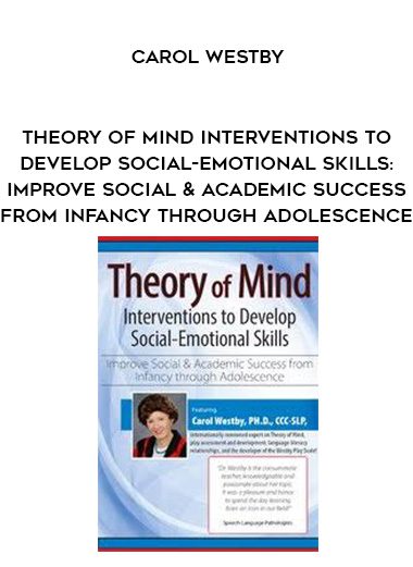[Download Now] Theory of Mind Interventions to Develop Social-Emotional Skills: Improve Social & Academic Success from Infancy Through Adolescence – Carol Westby