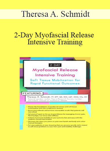 Theresa A. Schmidt - 2-Day Myofascial Release Intensive Training: Soft Tissue Mobilization for Rapid Functional Outcomes