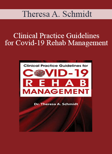Theresa A. Schmidt - Clinical Practice Guidelines for Covid-19 Rehab Management