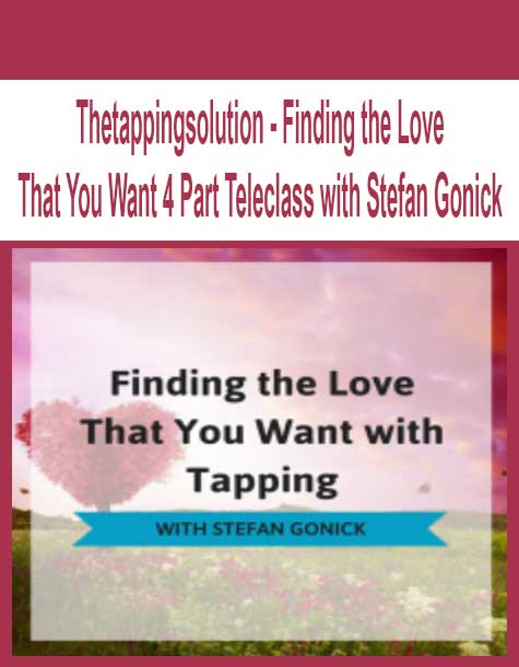 [Download Now] Thetappingsolution - Finding the Love That You Want 4 Part Teleclass with Stefan Gonick