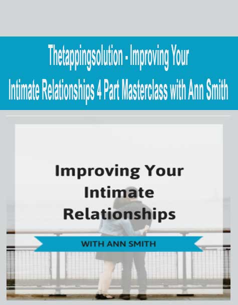[Download Now] Thetappingsolution - Improving Your Intimate Relationships 4 Part Masterclass with Ann Smith