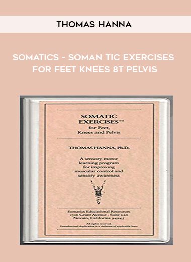 Somatics - Soman tic Exercises for Feet Knees 8t Pelvis - Thomas Hanna
