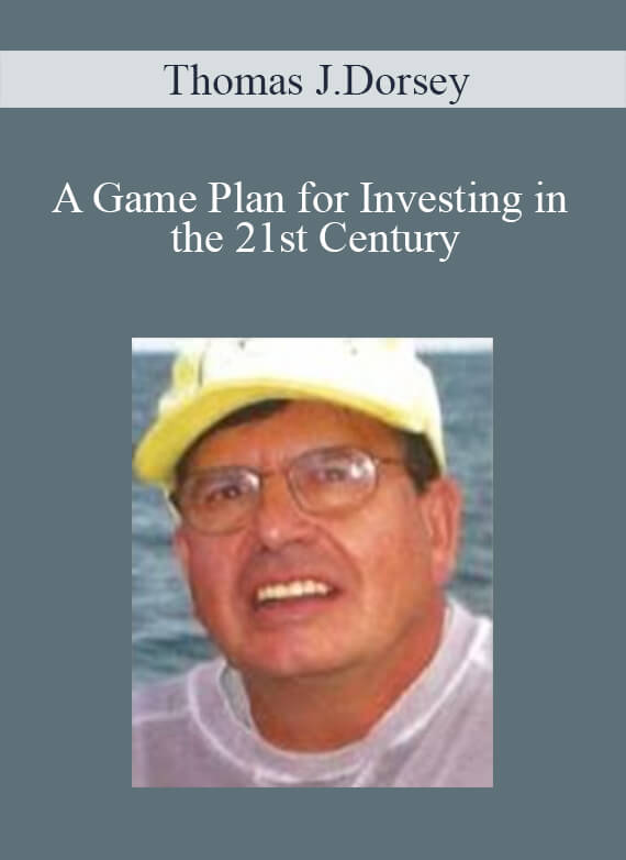 Thomas J.Dorsey – A Game Plan for Investing in the 21st Century