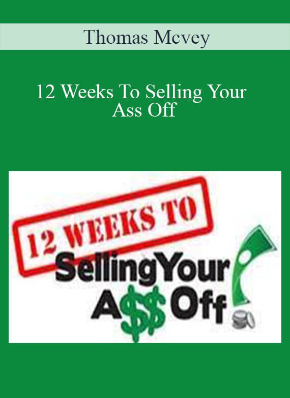 Thomas Mcvey – 12 Weeks To Selling Your Ass Off