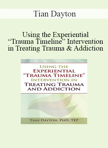 Tian Dayton - Using the Experiential “Trauma Timeline” Intervention in Treating Trauma and Addiction