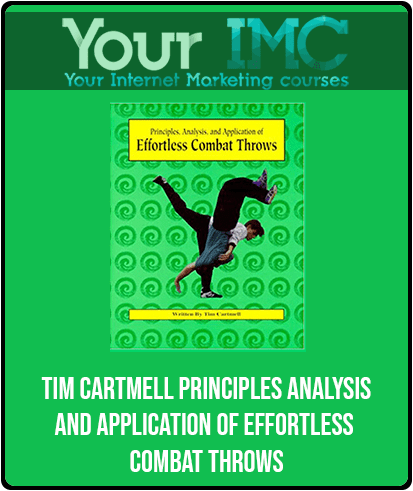 Tim Cartmell - Principles - Analysis - and Application of Effortless Combat Throws