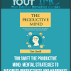Tim Swift - The Productive Mind: Mental Strategies to Maximize Productivity and Happiness