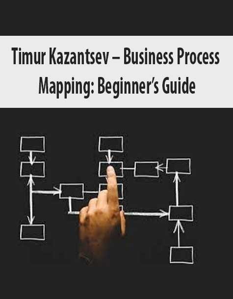 Timur Kazantsev – Business Process Mapping: Beginner’s Guide