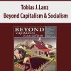 Tobias J.Lanz – Beyond Capitalism & Socialism