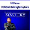[Download Now] Todd Falcone – The Network Marketing Mastery Course