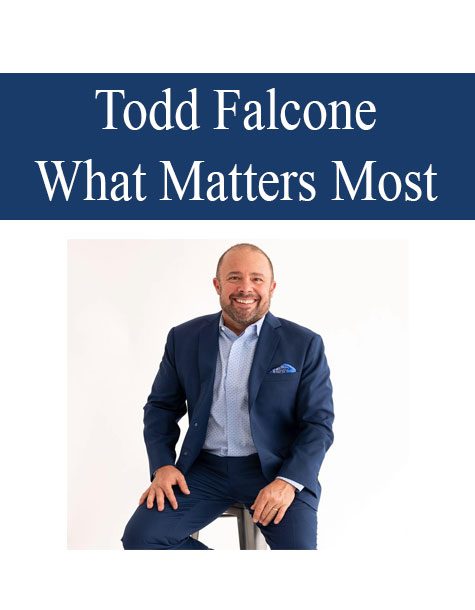 [Download Now] Todd Falcone – What Matters Most