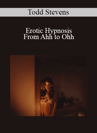 Todd Stevens - Erotic Hypnosis - From Ahh to Ohh