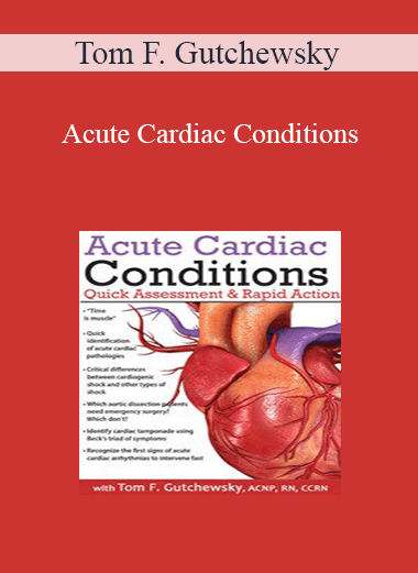 Tom F. Gutchewsky - Acute Cardiac Conditions: Quick Assessment & Rapid Action