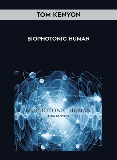 [Download Now] Tom Kenyon - Biophotonic Human