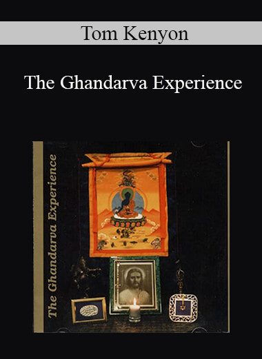 Tom Kenyon - The Ghandarva Experience
