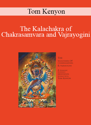 Tom Kenyon - The Kalachakra of Chakrasamvara and Vajrayogini