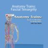 Tom Myers - Anatomy Trains: Fascial Tensegrity