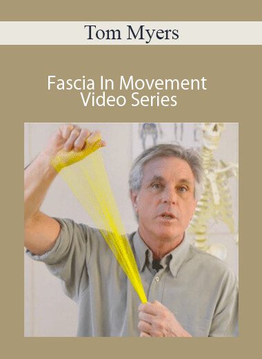 Tom Myers - Fascia In Movement Video Series