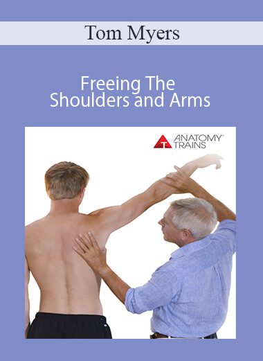 Tom Myers - Freeing The Shoulders and Arms