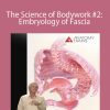 Tom Myers - The Science of Bodywork #2: Embryology of Fascia